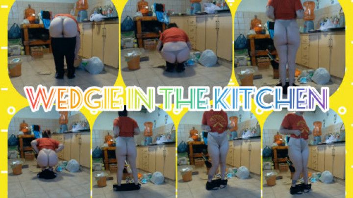 wedgie in the kitchen