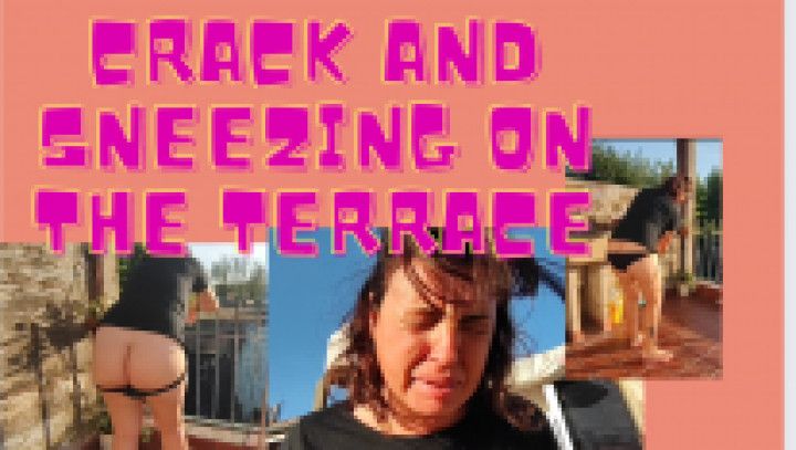 crack and sneezing on the terrace