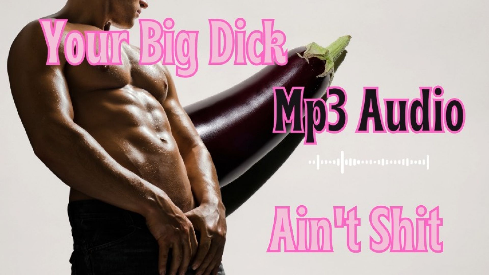 Your Big Dick Ain't SHIT