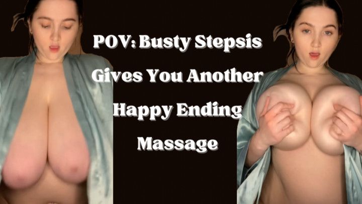 POV: Busty Stepsis Gives You Another Happy Ending Massage