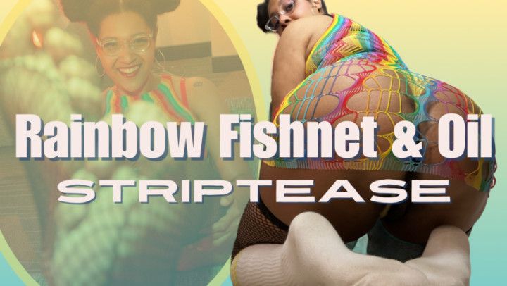 Rainbow Fishnet &amp; Oil Striptease