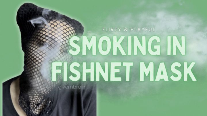 Smoking in Fishnet Mask