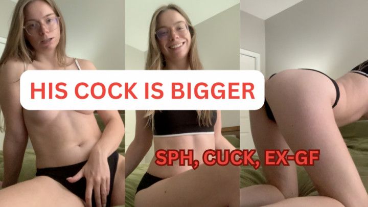 His cock is better than yours, SPH, cuck, ex-gf