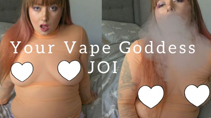 Your Vape Goddess JOI