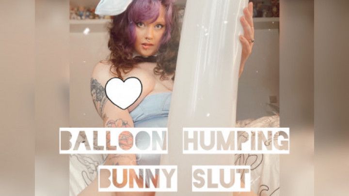 Balloon Bunny bouncing humping slut