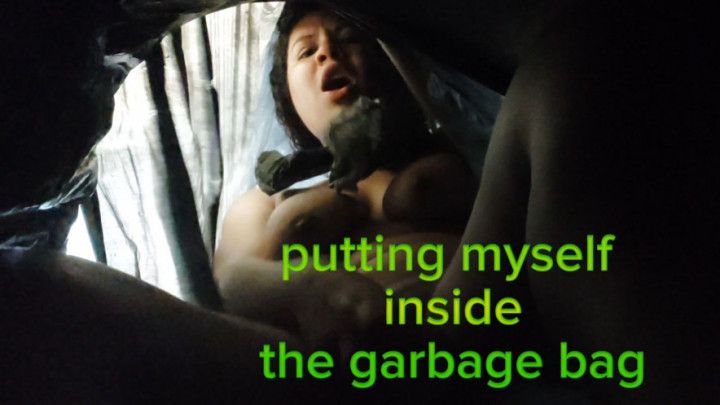 Putting myself inside the garbage bag