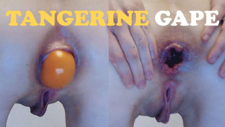 Big Tangerine In ASSHOLE! GAPE