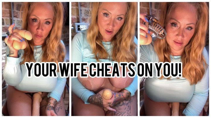 YOUR WIFE CHEATS ON YOU