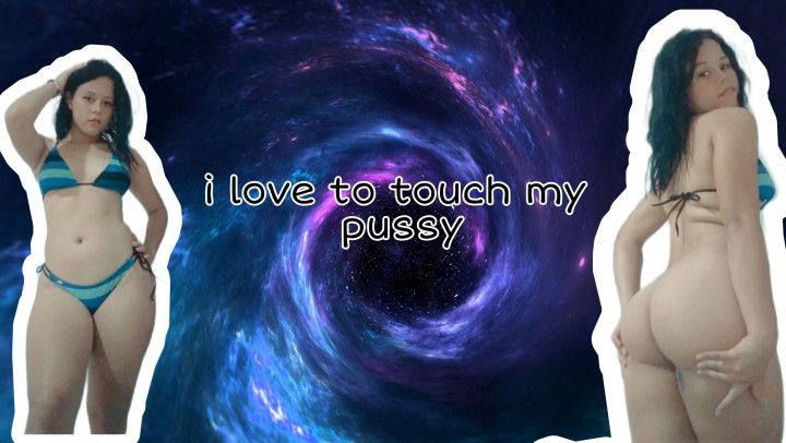 i love to touch my pussy