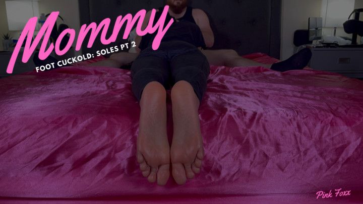 Mommy Foot Cuckold: Soles Pt 2