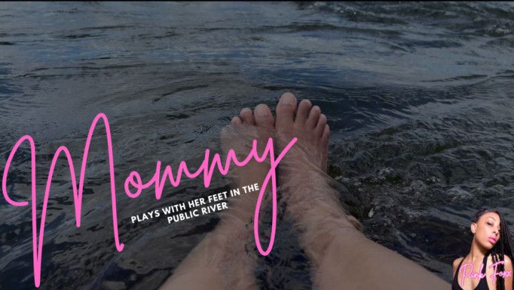 Mommy Plays with Her Feet in the Public River