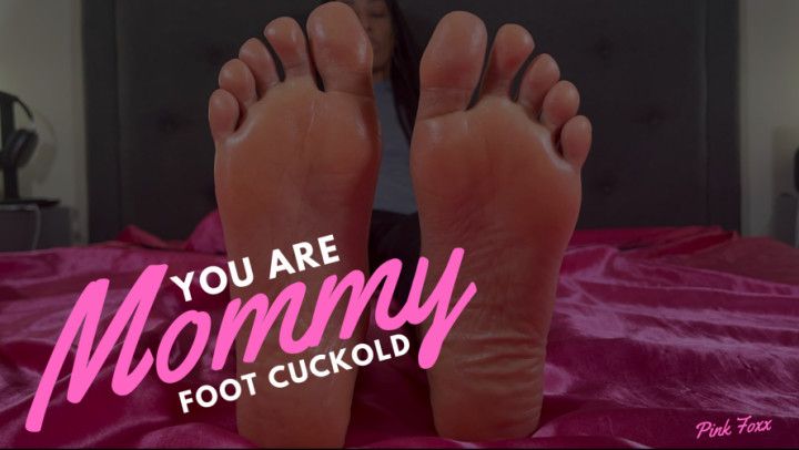 You Are Mommy Foot Cuckold