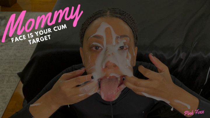 Mommy Face is Your Cum Target