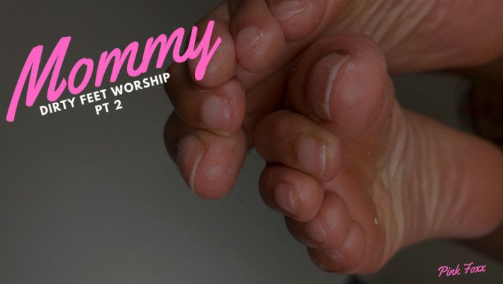 Mommy Dirty Feet Worship Pt 2