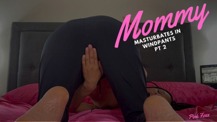 Mommy Masturbates in Windpants Pt 2