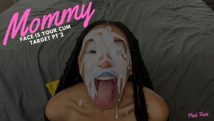 Mommy Face is Your Cum Target Pt 2