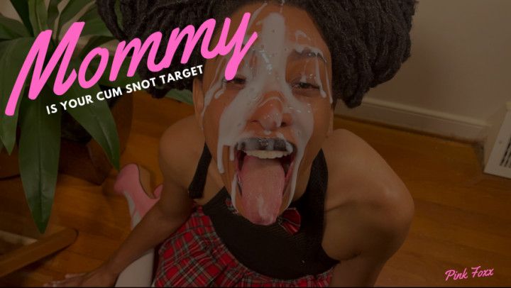 Mommy is Your Cum Snot Target