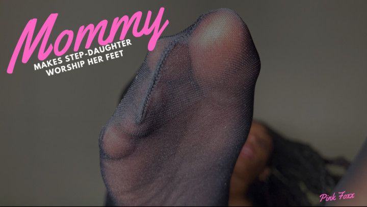 Mommy Makes Step-Daughter Worship Her Feet