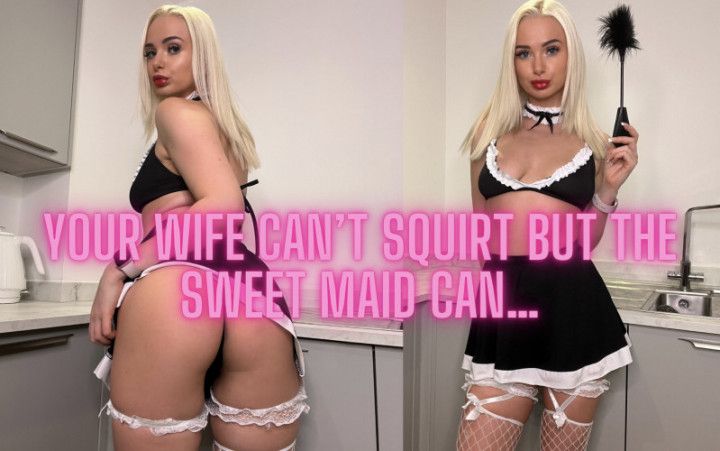 Your wife cant squirt but the sweet maid can