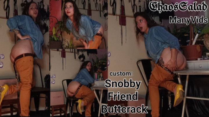 Custom; Snobby Friend Exposed Buttcrack