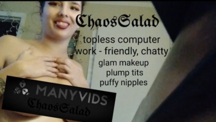 Topless computer work, full makeup