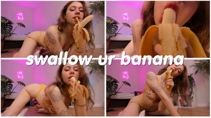 swallow ur banana