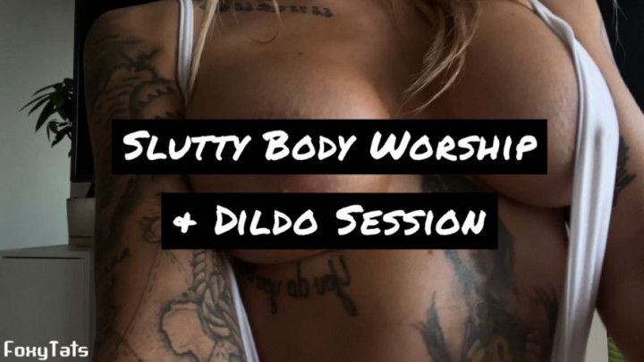 Slutty Body Worship &amp; Dildo Session