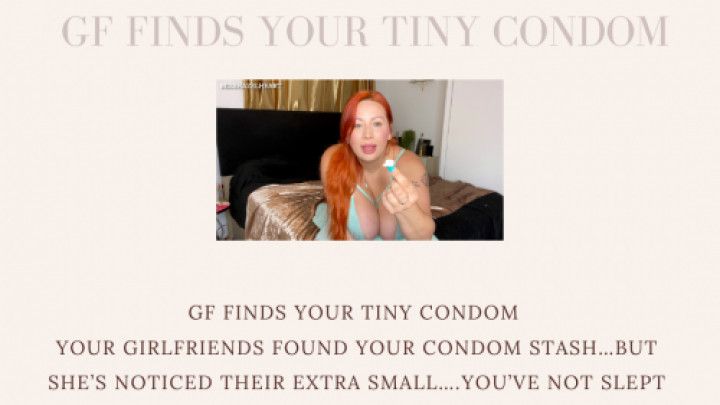 GF FINDS YOUR TINY CONDOM