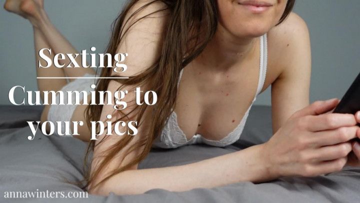 Sexting and Cumming to Your Pics