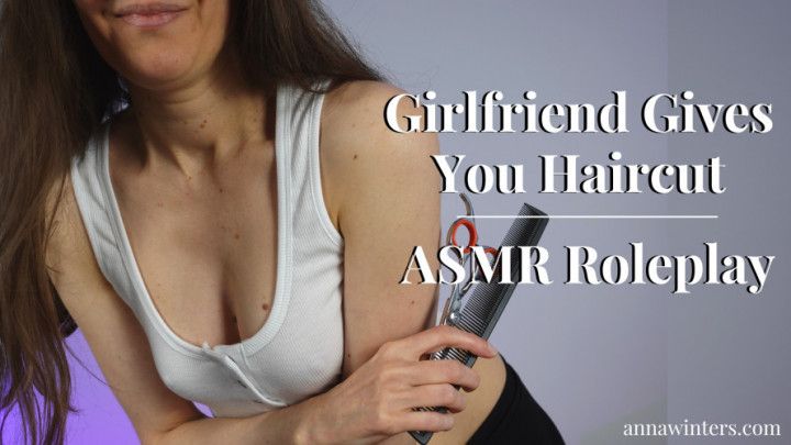 Sweet girlfriend gives haircut - ASMR