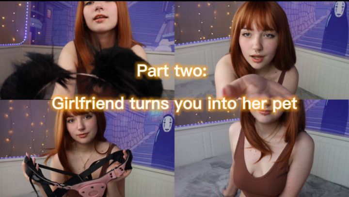 Part two: girlfriend turns you into her pet