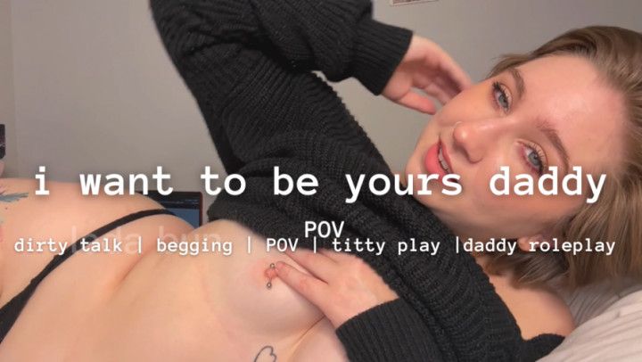 i want to be yours daddy pov