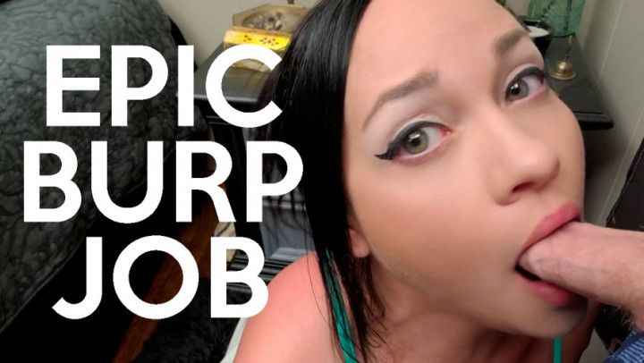 I Give You an Epic Burp Job