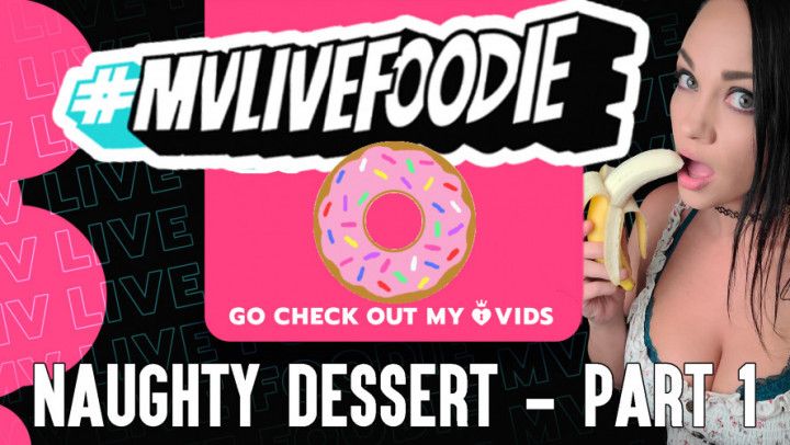 MVLive Foodie - Naughty Desserts Part 1