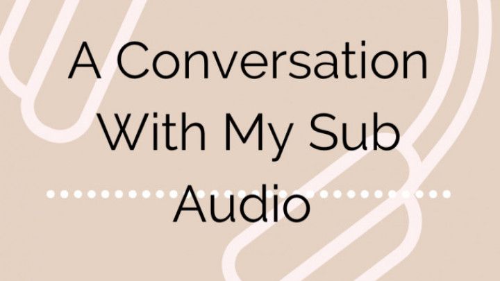 Audio- A Conversation With My Sub