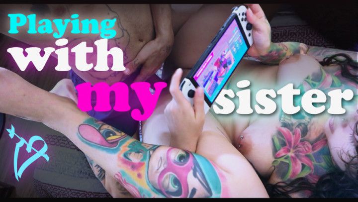 Playing with my sister and her hot wet pussy