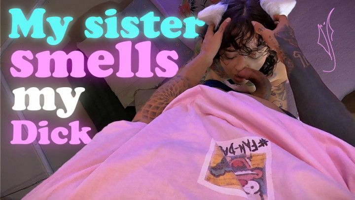 My sister smells my dick