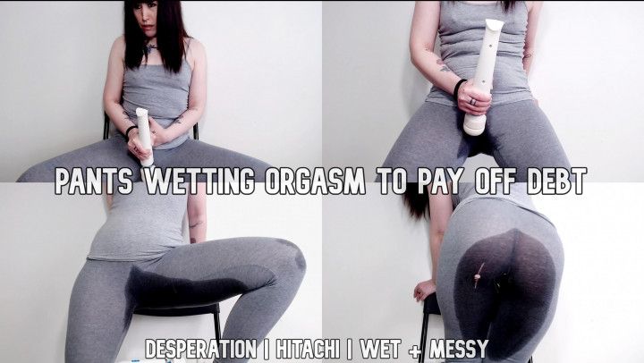 Pants Wetting Orgasm To Pay Off Debt