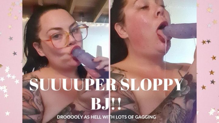 SUUUPER SLOPPY BJ - with gagging