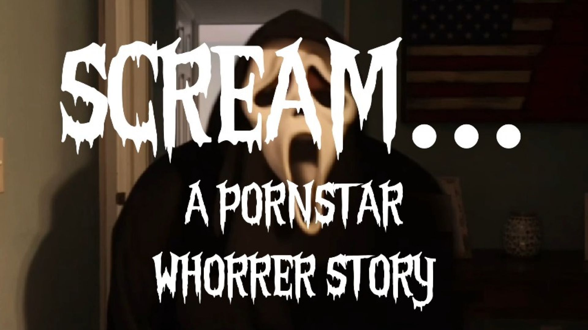 SCREAM ~ A Pornstar WHORRER Story