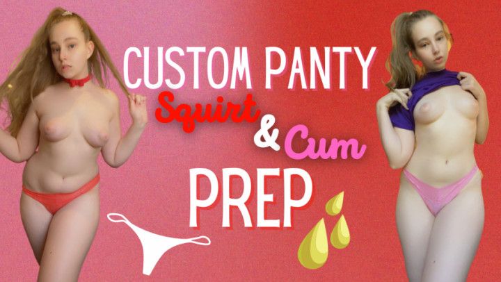 Custom Panty Squirt &amp; Cum Prep