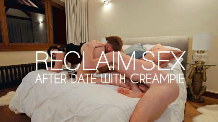 Reclaim sex after date with creampie