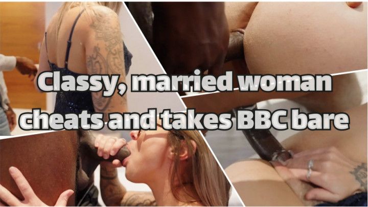 Classy married woman cheats and takes BBC bare