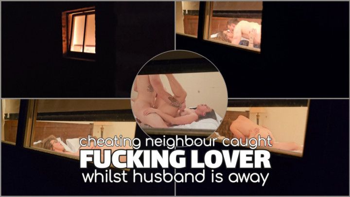 Cheating neighbour caught fucking whilst husband is away