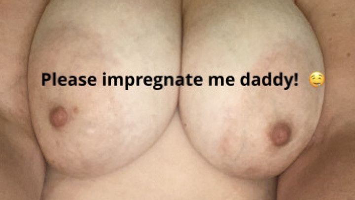 Impregnate me please Daddy