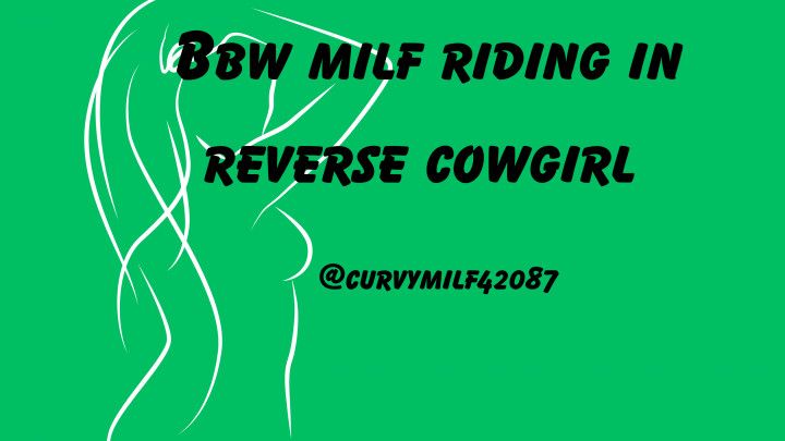 Bbw milf riding in reverse cowgirl