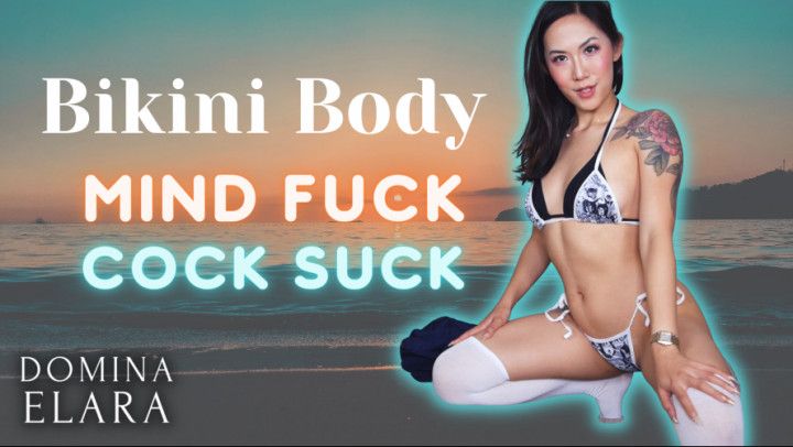 Bikini body Mind Fuck Cock Suck