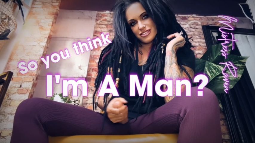 SO YOU THINK IM A MAN