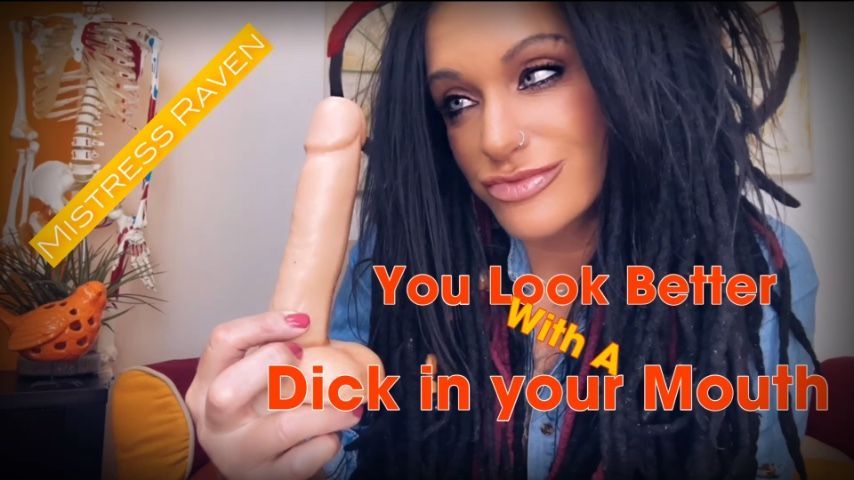 YOU LOOK BETTER WITH A DICK IN YOUR MOUT