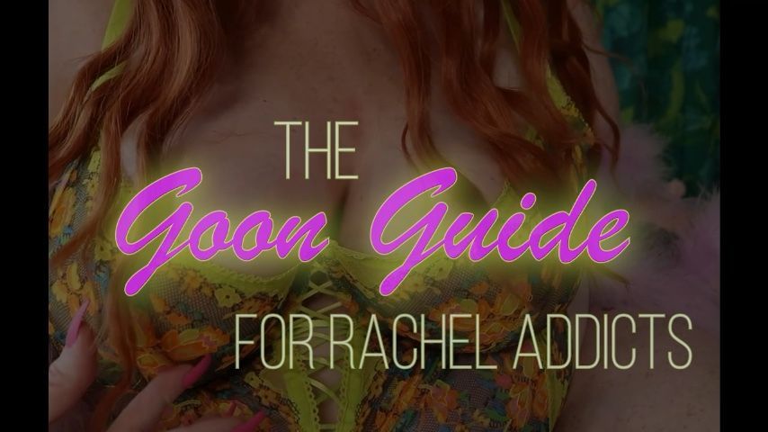 Goon Guide for Rachel Addicts